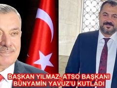 BAŞKAN YILMAZ ATSO BAŞKANI BÜNYAMİN YAVUZ’U KUTLADI