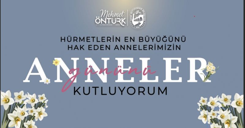 BAŞKAN ÖNTÜRK’TEN ANNELER GÜNÜ MESAJI 