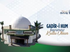 BAŞKAN ÖNTÜRK GADİR-İ HUM BAYRAMI’NI KUTLADI