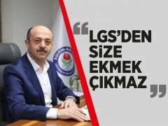 TALAT YAVUZ:LGS’DEN SİZE EKMEK ÇIKMAZ!