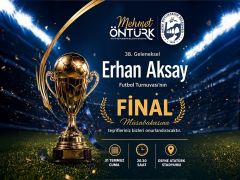 38. GELENEKSEL ERHAN AKSAY FUTBOL TURNUVASI’NDA FİNAL HEYECANI
