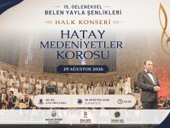 MEDENİYETLER KOROSU, BELEN YAYLA ŞENLİKLERİNDE SAHNEYE ÇIKIYOR